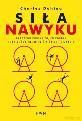 Siła Nawyku Dlaczego Robimy To Co Robimy I Jak Można To Zmienić W Życiu I Biznesie (twarda) - Charles Duhigg [KSIĄŻKA]