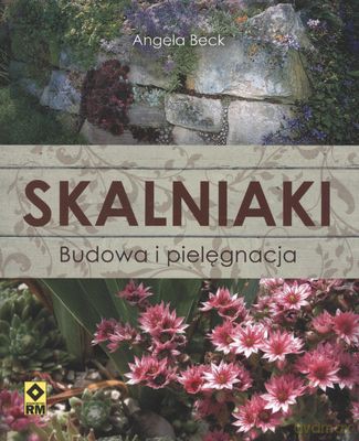 Skalniaki Budowa I Pielęgnacja - Angela Beck [KSIĄŻKA]