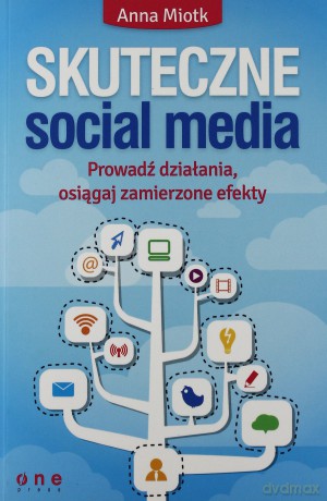 Skuteczne Social Media - Anna Miotk [KSIĄŻKA]