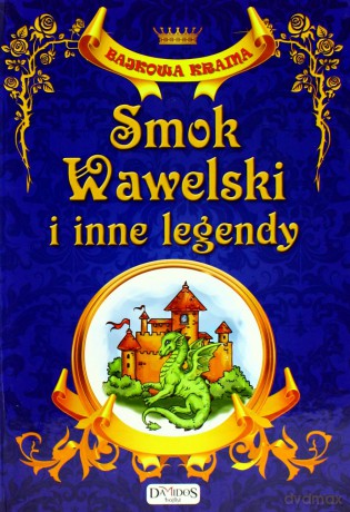 Smok Wawelski I Inne Legendy Bajkowa Kraina (twarda) [KSIĄŻKA]