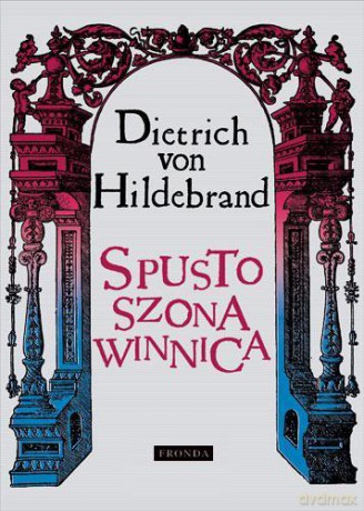 Spustoszona Winnica Wyd.2013 - Dietrich Von Hildebrand [KSIĄŻKA]
