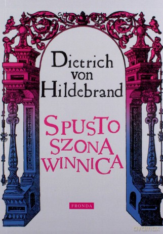 Spustoszona Winnica Wyd.2013 - Dietrich Von Hildebrand [KSIĄŻKA]