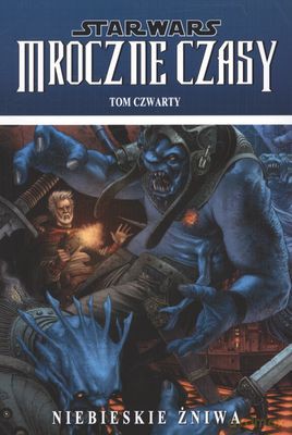Star Wars Mroczne Czasy Tom Czwarty Niebieskie Żniwa [KSIĄŻKA]