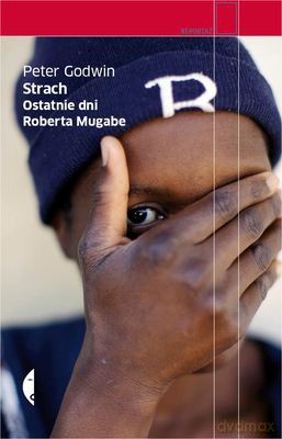 Strach Ostatnie Dni Roberta Mugabe - Peter Godwin [KSIĄŻKA]
