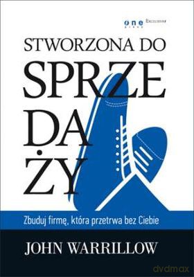 Stworzona Do Sprzedaży Zbuduj Firmę Która Przetrwa Bez Ciebie (twarda) - John Warrillow [KSIĄŻKA]