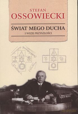 Świat mego ducha i wizje przyszłości (twarda) - Stefan Ossowiecki [KSIĄŻKA]