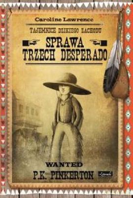 Tajemnice Dzikiego Zachodu Sprawa Trzech Desperado - Caroline Lawrence [KSIĄŻKA]