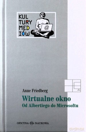 Wirtualne Okno Od Albertiego Do Microsoftu (twarda) - Anne Friedberg [KSIĄŻKA]