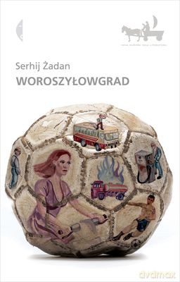 Woroszyłowgrad - Serhij Żadan [KSIĄŻKA]