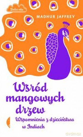 Wśród Mangowych Drzew - Jaffrey Madhur [KSIĄŻKA]