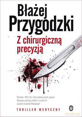Z Chirurgiczną Precyzją - Błażej Przygodzki [KSIĄŻKA]