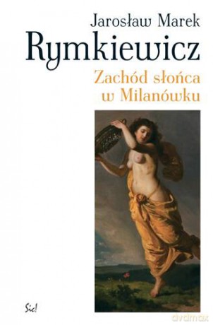 Zachód Słońca W Milanówku (twarda) - Jarosław Marek Rymkiewicz [KSIĄŻKA]