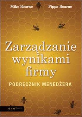 Zarządzanie Wynikami Firmy Podręcznik Menażera (twarda) - Mike Bourne, Pippa Bourne [KSIĄŻKA]