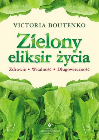 Zielony Eliksir Życia - Victoria Boutenko [KSIĄŻKA]