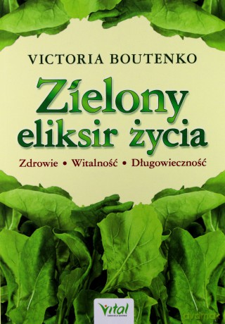 Zielony Eliksir Życia - Victoria Boutenko [KSIĄŻKA]