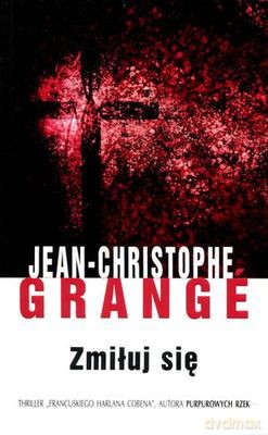Zmiłuj Się - Jean-Christophe Grange [KSIĄŻKA]