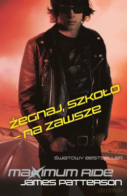 Żegnaj Szkoło Na Zawsze Maximum Ride - James Patterson [KSIĄŻKA]