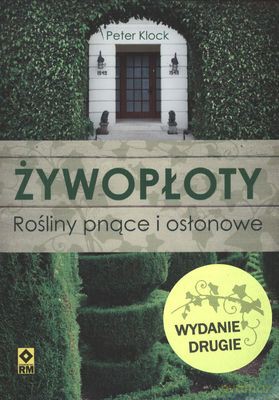 Żywopłoty Rośliny Pnące I Osłonowe - Peter Klock [KSIĄŻKA]