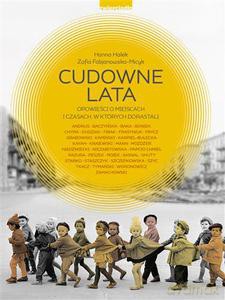 Cudowne Lata. Opowieści O Miejscach, W Których Dorastaliśmy - Halek Hanna, Fabjanowska-Micyk Zofia [KSIĄŻKA]