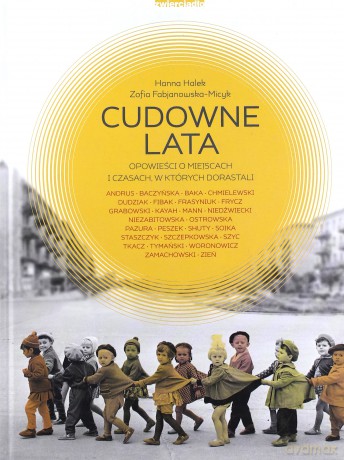 Cudowne Lata. Opowieści O Miejscach, W Których Dorastaliśmy - Halek Hanna, Fabjanowska-Micyk Zofia [KSIĄŻKA]
