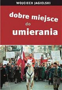 Dobre Miejsce Do Umierania - Jagielski Wojciech [KSIĄŻKA]