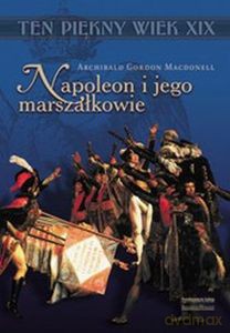 Napoleon I Jego Marszałkowie - Macdonell Archibald Gordon [KSIĄŻKA]
