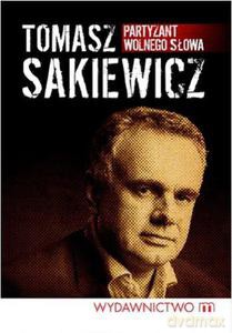 Partyzant Wolnego Słowa - Sakiewicz Tomasz [KSIĄŻKA]