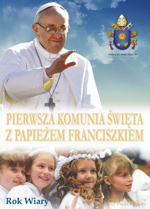 Pierwsza Komunia Święta Z Papieżem Franciszkiem - Papież Franciszek [KSIĄŻKA]