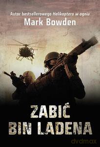 Zabić Bin Ladena - Bowden Mark [KSIĄŻKA]