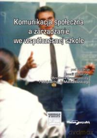 Komunikacja społeczna a zarządzanie we współczesnej szkole [KSIĄŻKA]