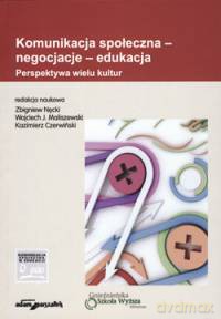 Komunikacja społeczna - negocjacje - edukacja. Perspektywa wielu kultur [KSIĄŻKA]