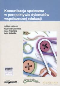 Komunikacja społeczna w perspektywie dylematów współczesnej edukacji [KSIĄŻKA]
