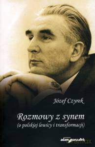 Rozmowy z synem (polskiej lewicy i demokracji) - Józef Czyrek [KSIĄŻKA]
