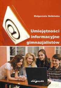 Umiejętności informacyjne gimnazjalistów - Małgorzata Skibińska [KSIĄŻKA]