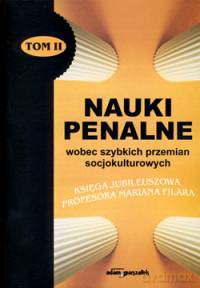 Nauki penalne wobec szybkich przemian socjokulturowych. Księga jubileuszowa Profesora Mariana Filara TOM II [KSIĄŻKA]