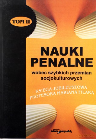 Nauki penalne wobec szybkich przemian socjokulturowych. Księga jubileuszowa Profesora Mariana Filara TOM II [KSIĄŻKA]