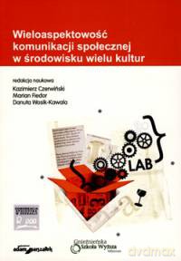 Wieloaspektowość komunikacji społecznej w środowisku wielu kultur [KSIĄŻKA]