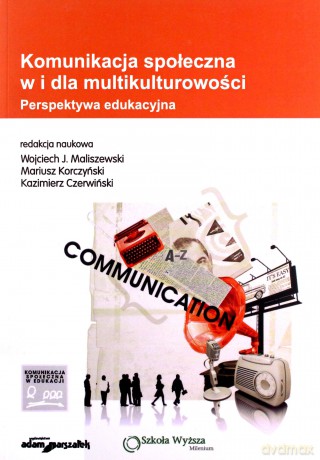 Komunikacja społeczna w i dla multikulturowości. Perspektywa edukacyjna [KSIĄŻKA]