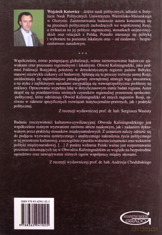 Życie polityczne Obwodu Kaliningradzkiego Federacji Rosyjskiej. Stymulatory endogeniczne i egzogeniczne - Wojciech Kotowicz [KSIĄŻKA]