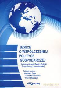 Szkice o współczesnej polityce gospodarczej. Jubileusz 60-lecia Katedry Polityki Gospodarczej i Samorządowej [KSIĄŻKA]