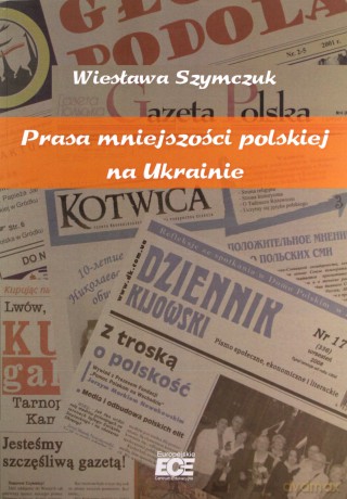 Prasa mniejszości polskiej na Ukrainie - Wiesława Szymczuk [KSIĄŻKA]
