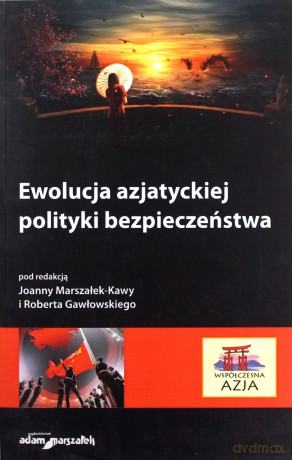 Ewolucja azjatyckiej polityki bezpieczeństwa [KSIĄŻKA]