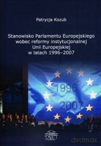 Stanowisko Parlamentu Europejskiego wobec reformy instytucjonalnej Unii Europejskiej w latach 1996-2007 - Patrycja Kozub [KSIĄŻKA]