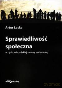 Sprawiedliwość społeczna w dyskursie polskiej zmiany systemowej - Artur Laska [KSIĄŻKA]