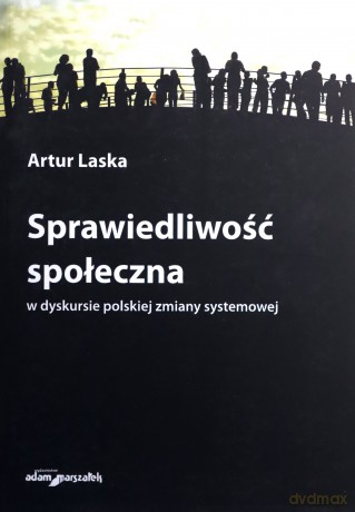 Sprawiedliwość społeczna w dyskursie polskiej zmiany systemowej - Artur Laska [KSIĄŻKA]