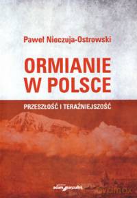 Ormianie w Polsce. Przeszłość i teraźniejszość - Paweł Nieczuja-Ostrowski [KSIĄŻKA]