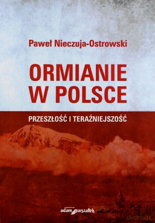 Ormianie w Polsce. Przeszłość i teraźniejszość - Paweł Nieczuja-Ostrowski [KSIĄŻKA]