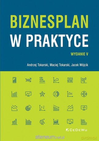 Biznes plan w praktyce - Andrzej Tokarski, Maciej Tokarski, Jacek Wójcik [KSIĄŻKA]