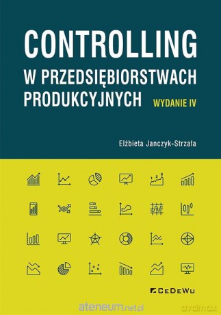 Controlling w przedsiębiorstwach produkcyjnych - Elżbieta Janczyk-Strzała [KSIĄŻKA]