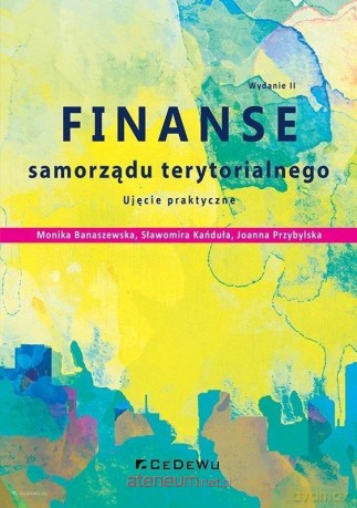 Finanse samorządu terytorialnego - Monika Banaszewska, Sławomira Kańduła, Joanna Przybylska [KSIĄŻKA]